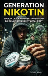 Generation Nikotin Warum der 'harmlose' Snus-Trend die junge Gesundheit gefährdet - Daniel Nacht - 9783819005695