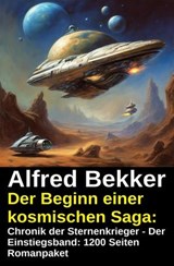 1200 Seiten Romanpaket: Chronik der Sternenkrieger - Der Einstiegsband: Der Beginn einer kosmischen Saga: - Alfred Bekker - 9783819010118