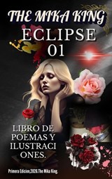 The Mika King ECLIPSE 01 LIBRO DE POEMAS Y ILUSTRACIONES The Mika King - Michael Spehner Ortiz - 9783819013331