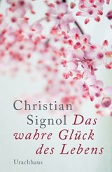 Das wahre Glück des Lebens - Christian Signol - 9783825160272