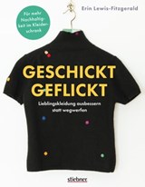 Geschickt geflickt. Lieblingskleidung ausbessern statt wegwerfen. - Erin Lewis-Fitzgerald - 9783830730583