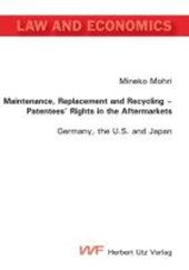 Maintenance, Replacement and Recycling - Patentees' Rights in the Aftermarkets