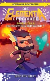 Die Elementia-Chroniken: Herobrines Botschaft - Roman für Minecrafter - Sean Fay Wolfe - 9783833235672