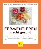 Fermentieren macht gesund - Prof. Dr. med. Martin Storr ; Dr. med. Constanze Storr - 9783833891007