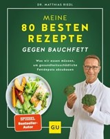 Meine 80 besten Rezepte gegen Bauchfett - Dr. med. Matthias Riedl - 9783833892370