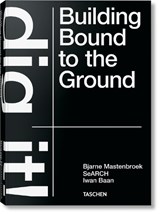 Bjarne Mastenbroek. Dig it! Building Bound to the Ground - Bjarne Mastenbroek - 9783836578172