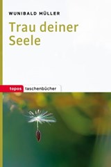 Trau deiner Seele - Wunibald Müller - 9783836760355