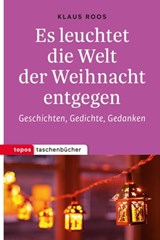 Es leuchtet die Welt der Weihnacht entgegen - Klaus Roos - 9783836760676