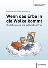Wenn das Erbe in die Wolke kommt - Christian Baisch ; Alexandra Bloch-Pfister ; Frank Dührkohp ; Thomas Järmann ; Gertraud Koch ; Thomas Kollatz ; Lisa Landes ; Anna Menny ; Holger Meyer ; Ruth-E. Mohrmann ; Werner Schweibenz ; Christoph Schmitt - 9783837515985