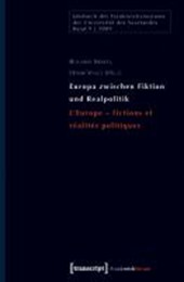Europa zwischen Fiktion und Realpolitik / L'Europe - fictions et réalités politiques