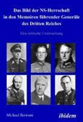 Das Bild der NS-Herrschaft in den Memoiren f hrender Gener le des Dritten Reiches. Eine kritische Untersuchung