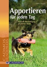 Apportieren für jeden Tag - Heike E. Wagner - 9783840460081