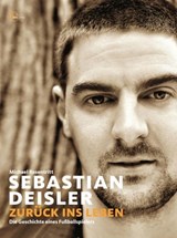 Sebastian Deisler - Zurück ins Leben - Michael Rosentritt - 9783841900470