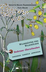 Wildkräuter und Wildfrüchte Bodensee Oberschwaben - Brigitte Walde-Frankenberger ; Paul Walde - 9783842523142