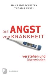 Die Angst vor Krankheit verstehen und überwinden - Hans Morschitzky ; Thomas Hartl - 9783843602839