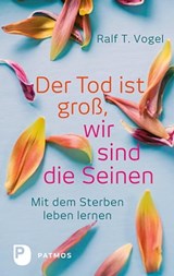 Der Tod ist groß, wir sind die Seinen - Ralf T. Vogel - 9783843606240