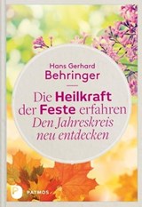 Die Heilkraft der Feste erfahren - Den Jahreskreis neu entdecken - Hans Gerhard Behringer - 9783843608008