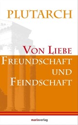 Von Liebe, Freundschaft und Feindschaft - Plutarch - 9783843800631