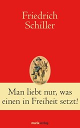 Man liebt nur, was einen in Freiheit setzt! - Friedrich Schiller - 9783843804141