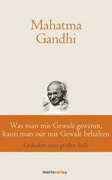 Was man mit Gewalt gewinnt, kann man nur mit Gewalt behalten - Mahatma Gandhi - 9783843806152