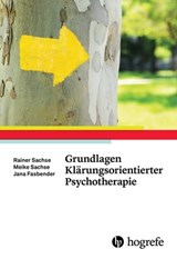 Grundlagen Klärungsorientierter Psychotherapie - Rainer Sachse ; Meike Sachse ; Jana Fasbender - 9783844427899