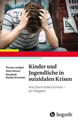 Kinder und Jugendliche in suizidalen Krisen - Verena Leutgeb ; Elise Steiner ; Elisabeth Waibel-Krammer - 9783844429657