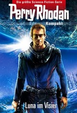 Perry Rhodan Kompakt 1: 2700 - Luna im Visier - Andreas Eschbach ; Christian Montillon ; Marc A. Herren ; Bernd Perplies - 9783845331867