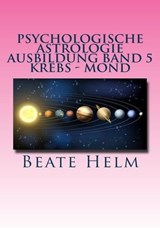 Psychologische Astrologie - Ausbildung Band 5 Krebs - Mond - Beate Helm - 9783847618492