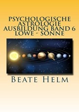 Psychologische Astrologie - Ausbildung Band 6 Löwe - Sonne - Beate Helm - 9783847618508