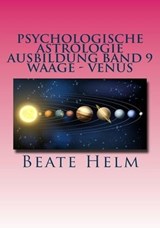 Psychologische Astrologie - Ausbildung Band 9: Waage - Venus - Beate Helm - 9783847618522