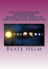 Psychologische Astrologie - Ausbildung Band 10: Partnerschaftsanalyse - Beate Helm - 9783847618546
