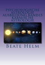 Psychologische Astrologie - Ausbildung Band 15: Karmische Astrologie - Beate Helm - 9783847618591