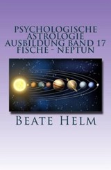 Psychologische Astrologie - Ausbildung Band 17: Fische - Neptun - Beate Helm - 9783847618614
