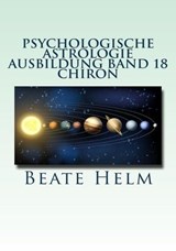Psychologische Astrologie - Ausbildung Band 18: Chiron - Beate Helm - 9783847618621