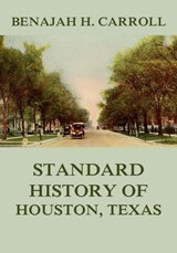 Standard History of Houston Texas - Benajah Harvey Carroll - 9783849649197
