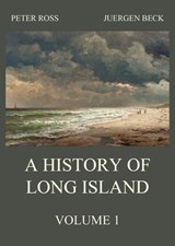 A History of Long Island, Vol. 1 - Peter Ross ; Juergen Beck - 9783849650056