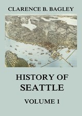 History of Seattle, Volume 1 - Clarence B. Bagley - 9783849650230