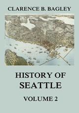 History of Seattle, Volume 2 - Clarence B. Bagley - 9783849650247