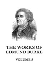 The Works of Edmund Burke Volume 5 - Edmund Burke - 9783849651213