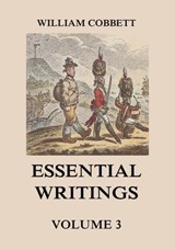 Essential Writings Volume 3 - William Cobbett - 9783849651787