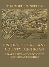 History of Oakland County, Michigan - Thaddeus D. Seeley - 9783849651855