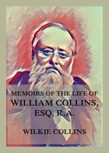 Memoirs of the Life of William Collins, Esq., R.A.  - Wilkie Collins - 9783849658007