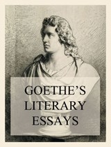 Goethe's Literary Essays - Johann Wolfgang von Goethe - 9783849658717