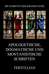 Apologetische, dogmatische und montanistische Schriften - Tertullian - 9783849660895