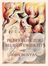 Pilgerreise zur seligen Ewigkeit - John Bunyan - 9783849662332