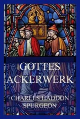 Gottes Ackerwerk - Charles Haddon Spurgeon - 9783849663629