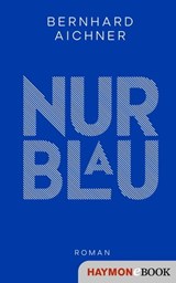 Nur Blau - Bernhard Aichner - 9783852189109