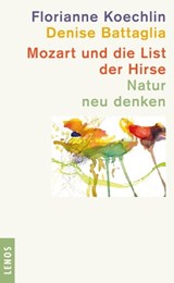 Mozart und die List der Hirse - Florianne Koechlin ; Denise Battaglia - 9783857875069