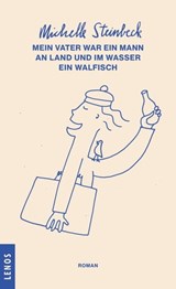 Mein Vater war ein Mann an Land und im Wasser ein Walfisch - Michelle Steinbeck - 9783857879470