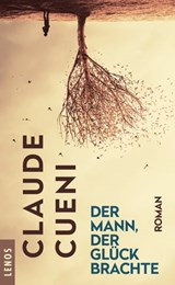 Der Mann, der Glück brachte - Claude Cueni - 9783857879630